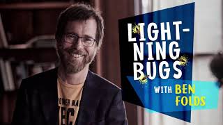 Lightnings Bugs: Conversations with Ben Folds - Episode 1 Sneak Peek