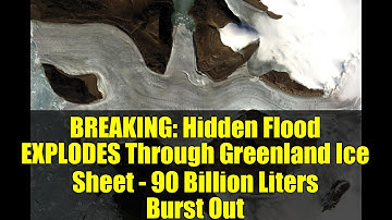 BREAKING: Hidden Flood EXPLODES Through Greenland Ice Sheet - 90 Billion Liters Burst Out