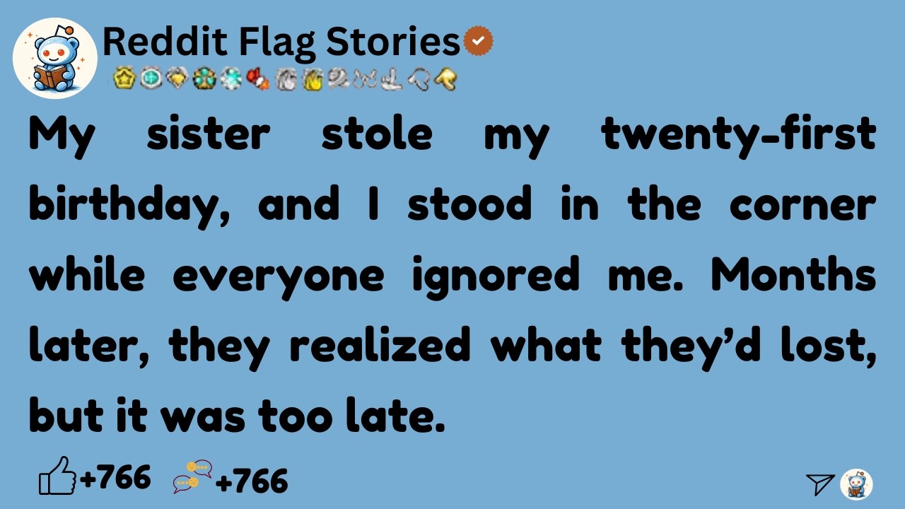 [Full Story]  My sister stole my twenty-first birthday, and I stood in the corner while everyone....