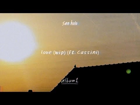 San Holo - love (wip) ft. Cassini [Official Audio]