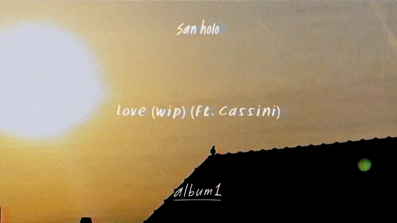 San Holo - love (wip) ft. Cassini [Official Audio]