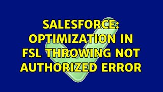 Salesforce: Optimization in FSL throwing Not Authorized error