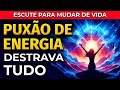 PUXÃO DE ENERGIA: MANTRA E AFIRMAÇÕES PARA MUDAR DE VIDA