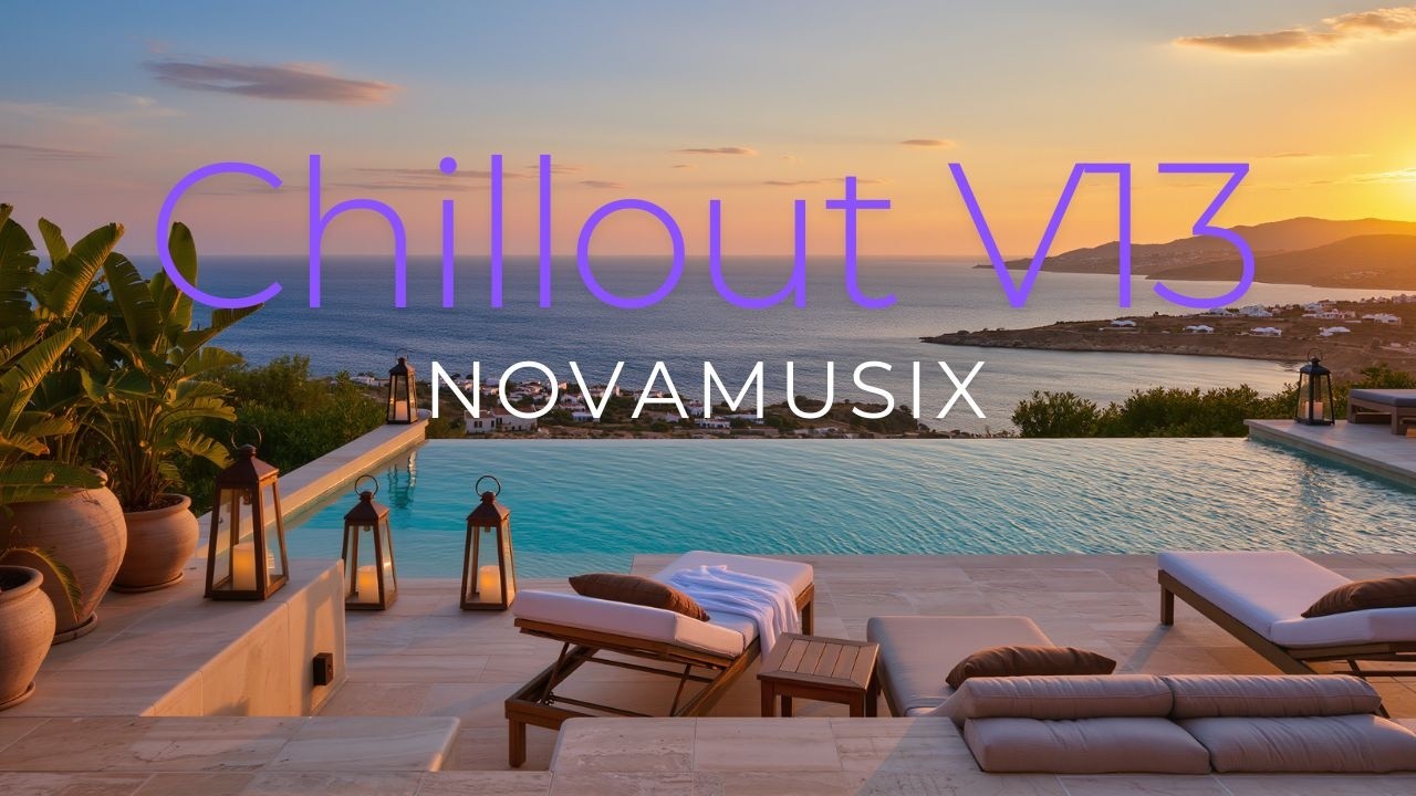 NovaMusix Chillout Vol_13 ✨Your Sanctuary for Chillout, Ambient & Deep Focus Music Relaxing✨🍸🍹