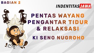 PENTAS WAYANG PENGANTAR TIDUR DAN RELAKSASI KI SENO NUGROHO BAGIAN 2