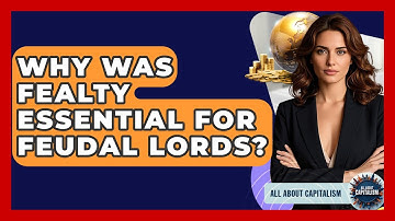 Why Was Fealty Essential For Feudal Lords? - All About Capitalism