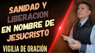 Sanidad y Liberación 🔥 Vigilia de Oración en nombre de Jesucristo