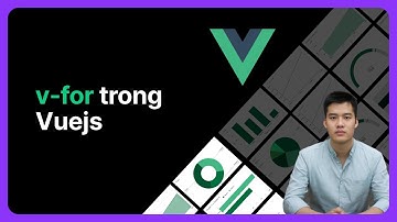 v-for trong Vuejs | Khoá học Vuejs từ cơ bản tới nâng cao