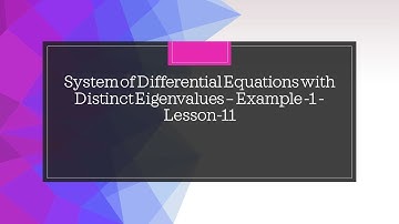 System of differential equations with distinct eigenvalues - Example -1- Lesson-11