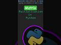 Matrix Multiplication using NumPy #python #shorts #maths
