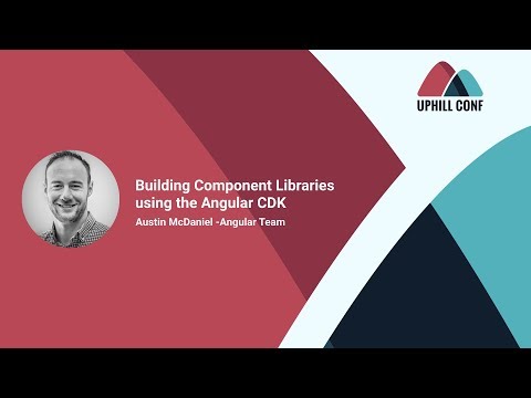 Austin McDaniel - Building component libraries using the Angular CDK - Uphill Conf 2018