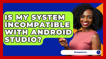 Is My System Incompatible With Android Studio? - Be App Savvy