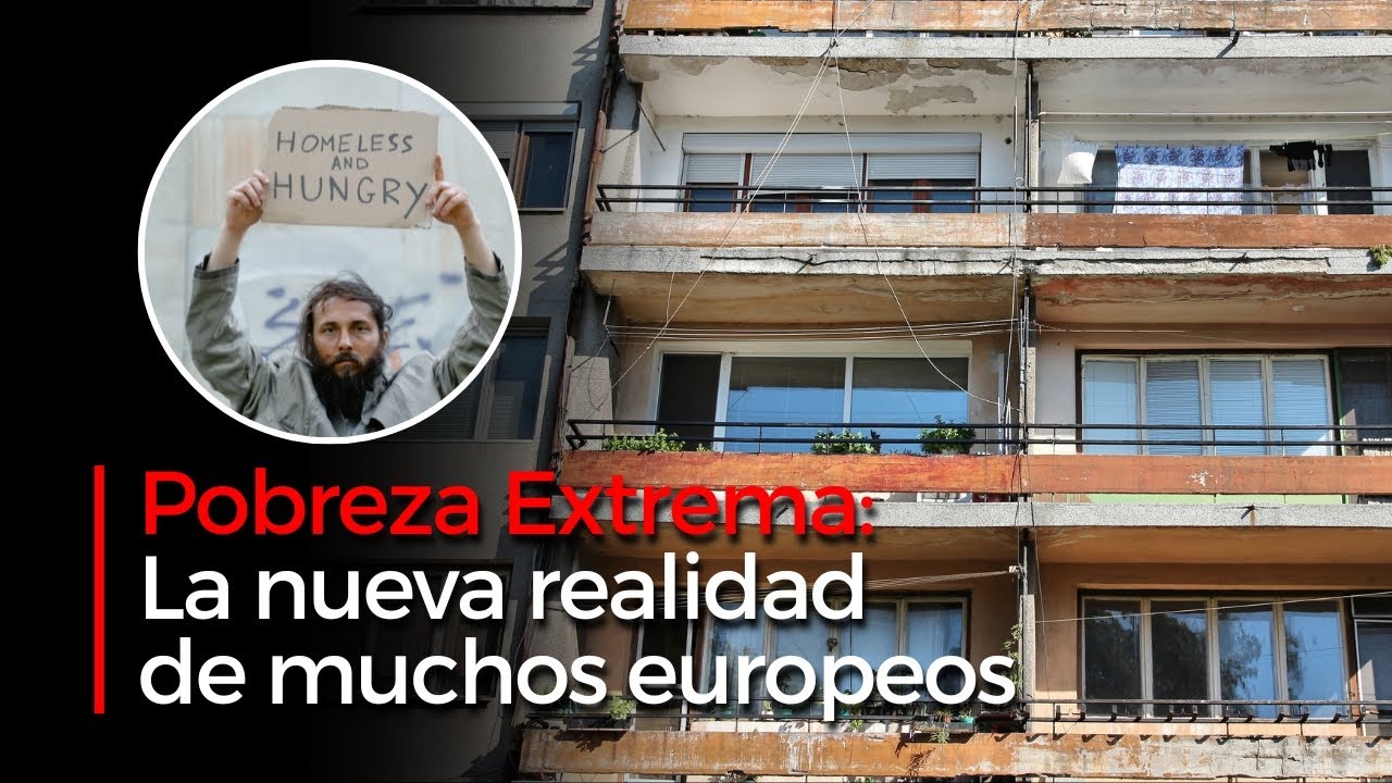 Pobreza Extrema: La nueva realidad de muchos europeos - YouTube