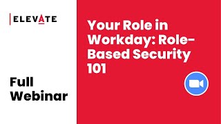 Full Webinar: Your Role in Workday: Role-Based Security 101