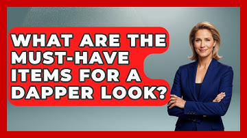 What Are the Must-Have Items for a Dapper Look? | The Sharp Dressed Gent