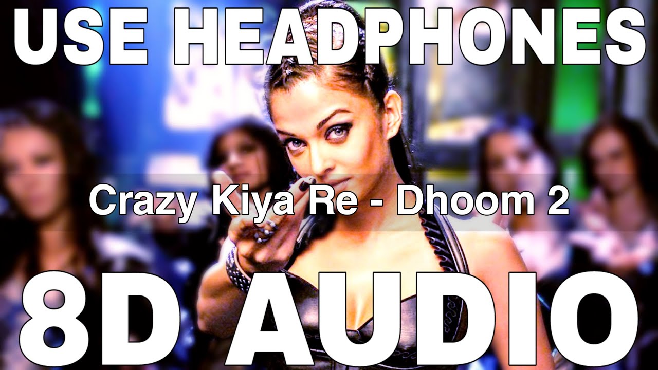 Crazy Kiya Re 8D Audio  Dhoom 2  Sunidhi Chauhan  Pritam  Aishwarya Rai Hrithik Roshan