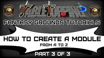How To Create a Fantasy Grounds Module From A to Z ----- Part 3 of 3