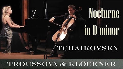 LIVE: Pyotr Ilyich Tchaikovsky | Nocturne in D Minor | Benedict Kloeckner | Alexandra Troussova