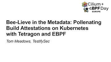 Bee-Lieve in the Metadata: Pollenating Build Attestations on Kubernetes with... - Tom Meadows