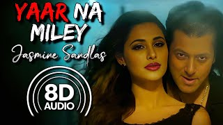 Devil - Yaar Naa Miley (8D Audio) | Salman Khan | Nargis Fakhri |Jasmine Sandlas | Yo Yo Honey Singh