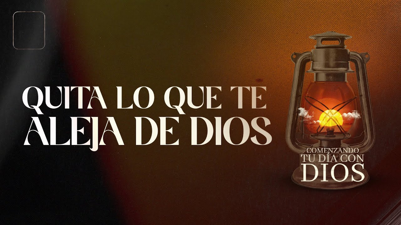 Comenzando Tu Día Con Dios l Quita Lo que te Aleja de Dios l Pastor ...