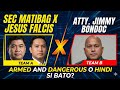 SEC MATIBAG X JESUS FALCIS VS. ATTY. JIMMY BONDOC- ARMED AND DANGEROUS O HINDI SI BATO?