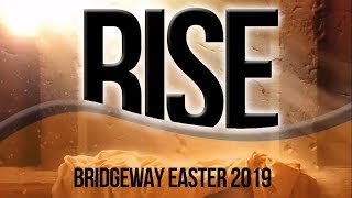 CELEBRATING: BRIDGEWAY EASTER 2019 - RISE
