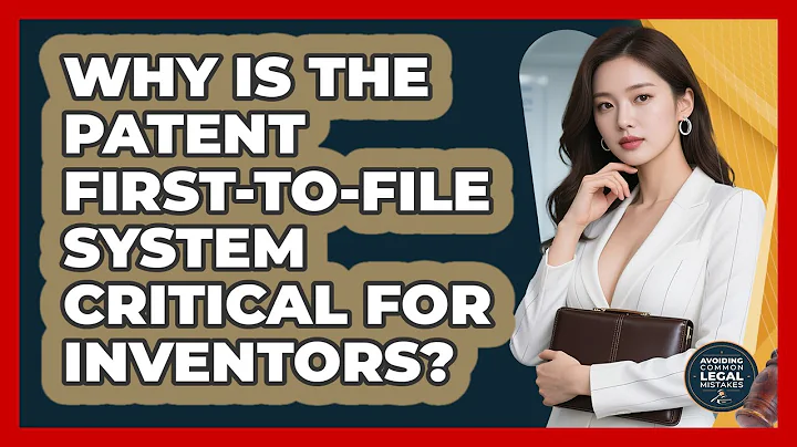 Why Is The Patent First-to-file System Critical For Inventors? - Avoiding Common Legal Mistakes