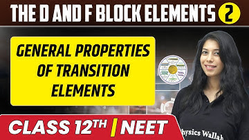 The d and f Block Elements 02 | General Properties of Transition Elements | Class 12th/NEET