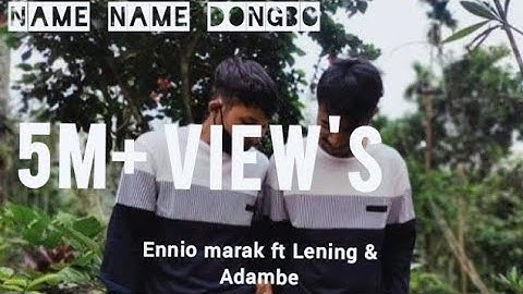 Name Name Dongbo | Lening Sangma Ft Adambe  Sangma | Official Video|| Music Prod: Ennio Marak