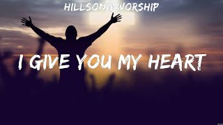 Hillsong Worship  I Give You My Heart Lyrics Jesus Culture, Zach Williams, Darlene Zschech #5