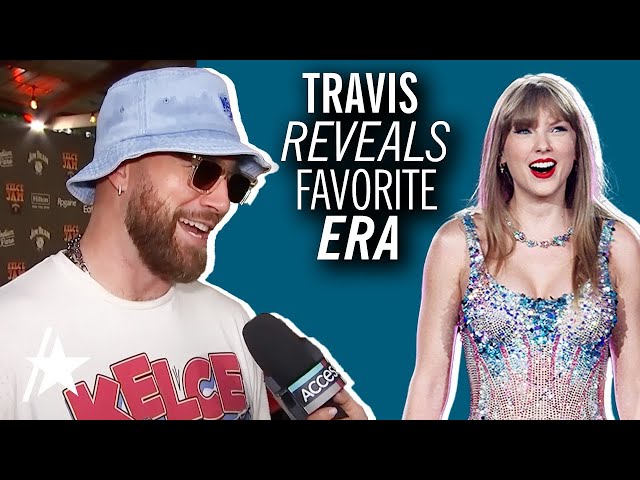 Travis Kelce Reveals FAVORITE Taylor Swift Era (EXCLUSIVE) class=