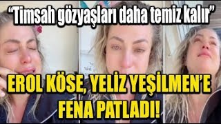 Erol Köse, Yeliz Yeşilmene Fena Patladı