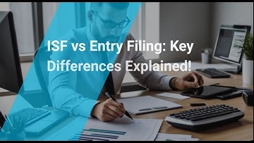 ISF vs Entry Filing: Key Differences Explained!