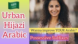 Possessive Suffixes |  Urban Hijazi Arabic 🇸🇦