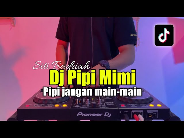 DJ PIPI MIMI -DJ PIPI JANGAN MAIN MAIN SITI BADRIAH FULL BASS 2023 class=