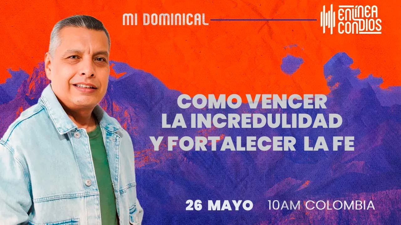 COMO VENCER LA INCREDULIDAD Y FORTALECER  LA FE 📺 Domingo 26 Mayo 2024 En Línea Con Dios