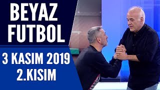 Beyaz Futbol 3 Kasım 2019 Kısım 2/3 - Beyaz TV