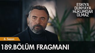 Eşkıya Dünyaya Hükümdar Olmaz 189 Bölüm Fragmanı