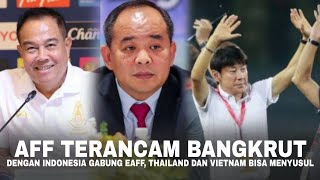 AFF Terancam Bangkrut! Dengan Indonesia Gabung EAFF, Vietnam dan Thailand Juga Bisa Ikut Nyusul