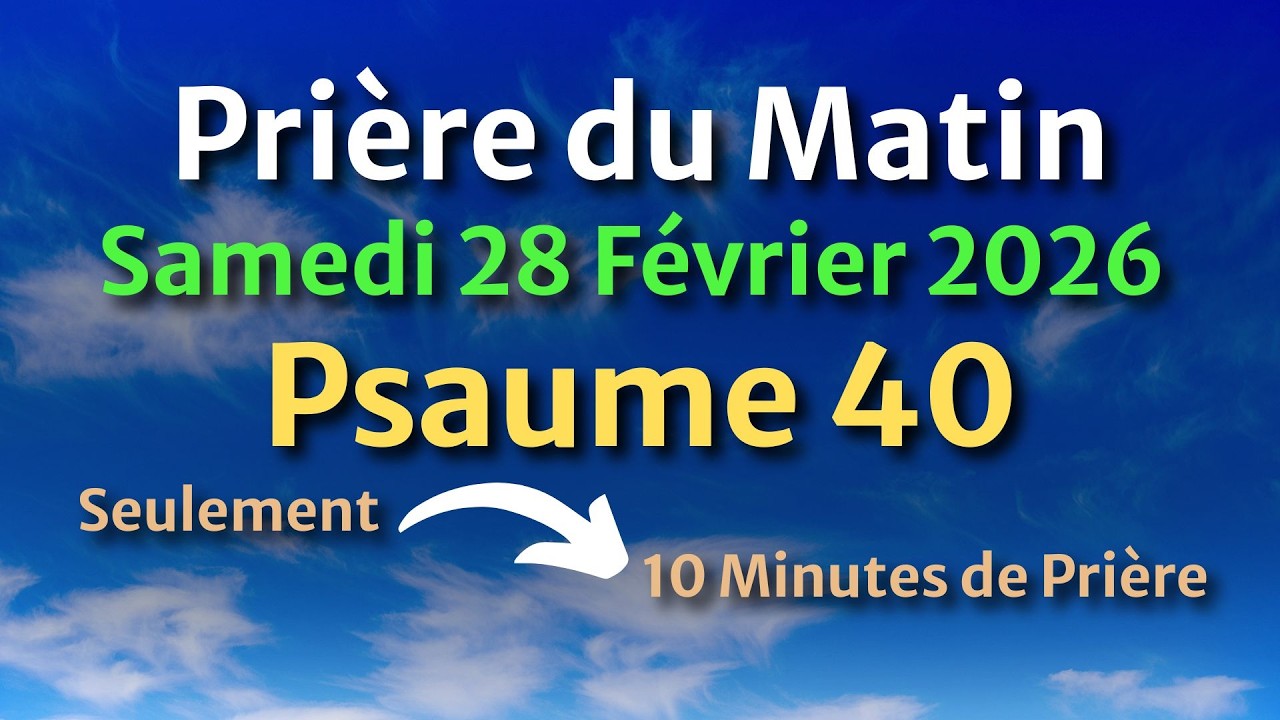 PRIÈRE du MATIN - Samedi 28 Février 2026 - Évangile et Psaume du Jour - Prière de Réveil Spirituel