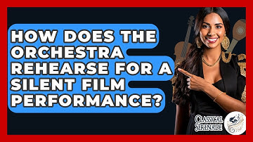 How Does The Orchestra Rehearse For A Silent Film Performance? - Classical Serenade