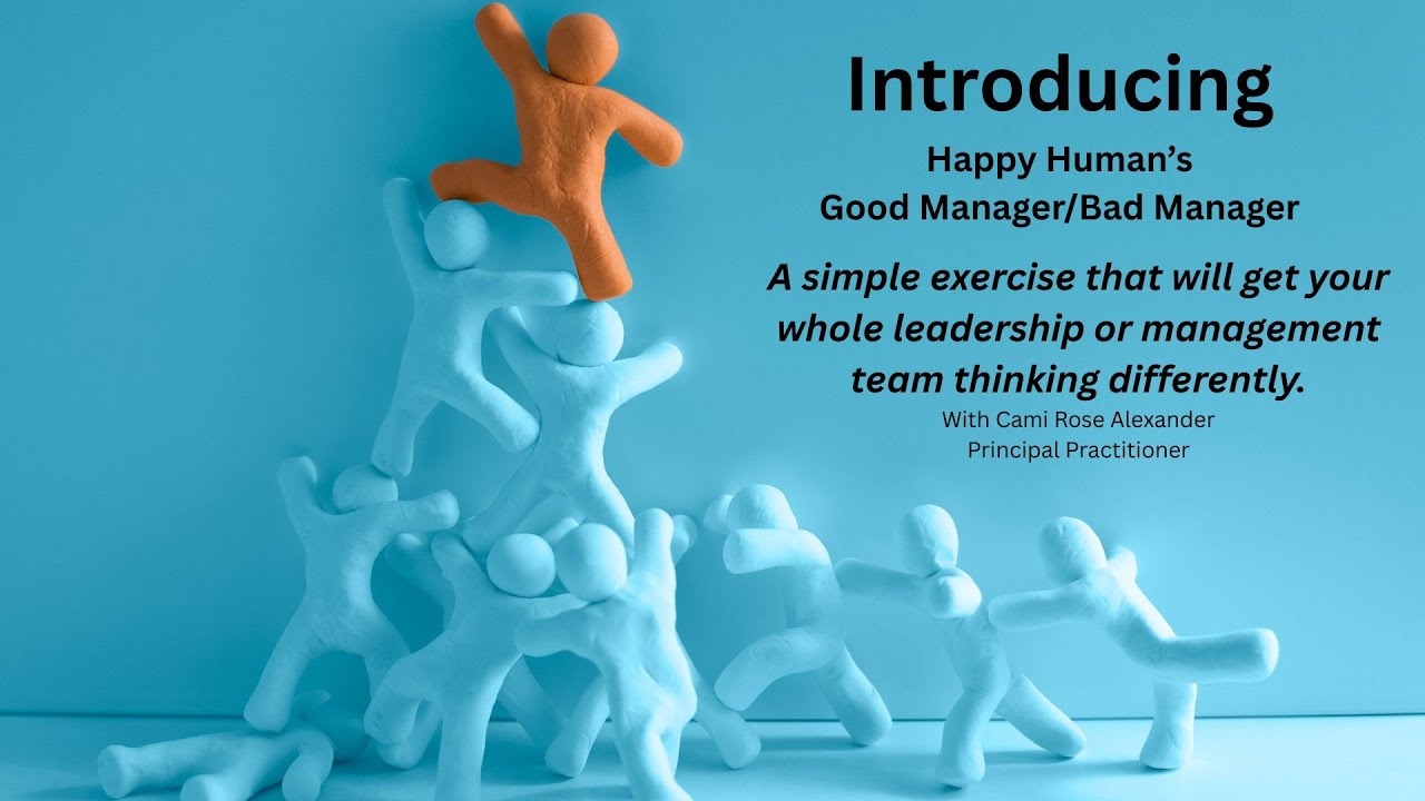 Introducing Happy Human's 'Good Manager/Bad Manager' - the simple exercise that has a BIG impact.