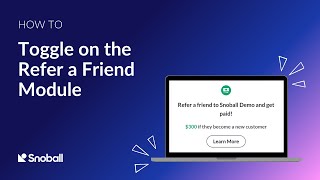 Toggle on the Refer a Friend Module | Snoball