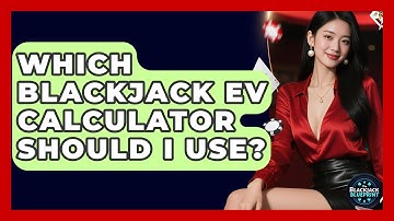 Which Blackjack EV Calculator Should I Use? - The Blackjack Blueprint