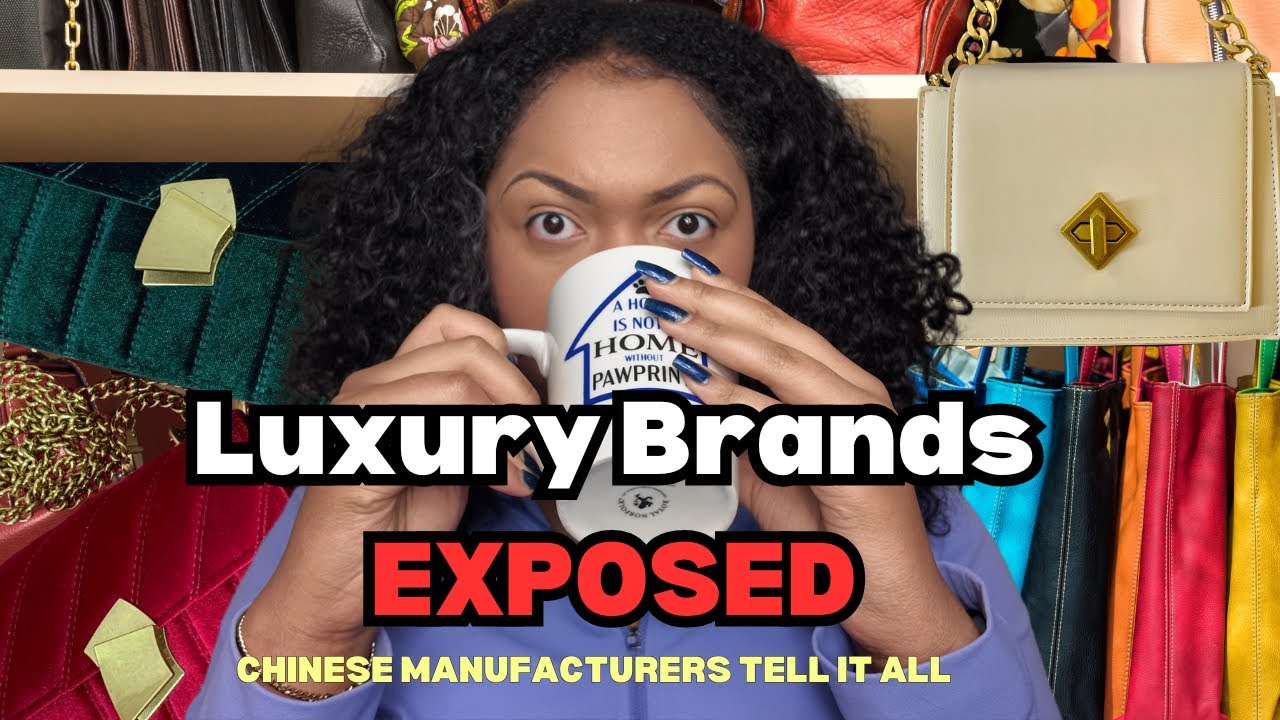 Luxury Brands Exposed by Chinese Manufacturers ? — The Truth Behind the