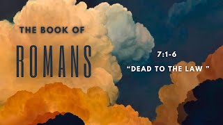 Romans 7: 1- 6 "Dead to the Law"