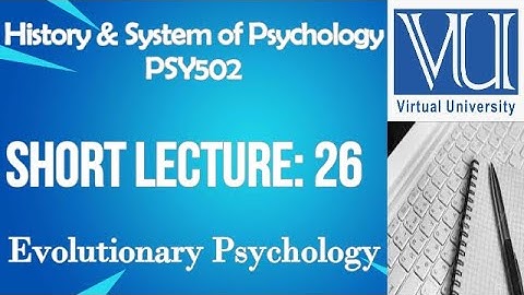 Introduction To History And System Of Psychology/PSY502/Virtual University Short Lecture No 26