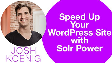 Speed Up Your WordPress Site with Solr Power - Josh Koenig