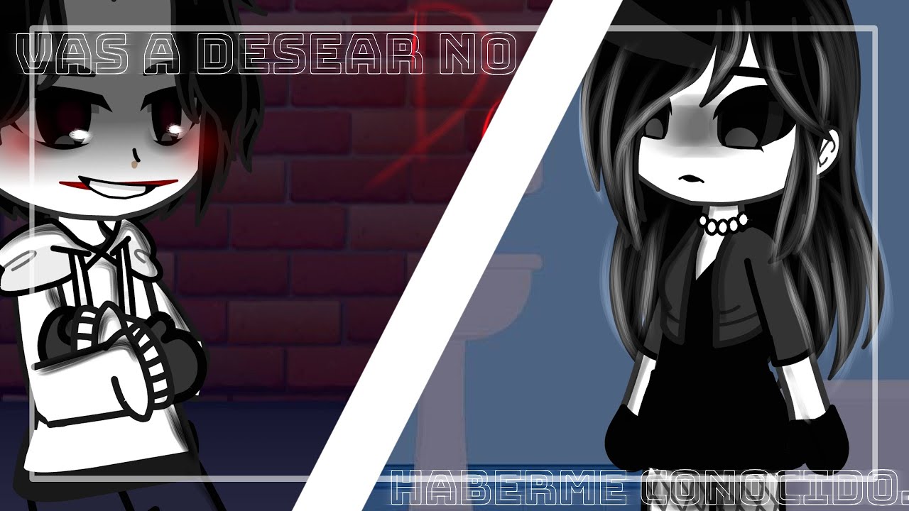 Vas a desear no haberme conocido... [Jane The Killer and Jeff The Vas a desear no haberme conocido... [Jane The Killer and Jeff The